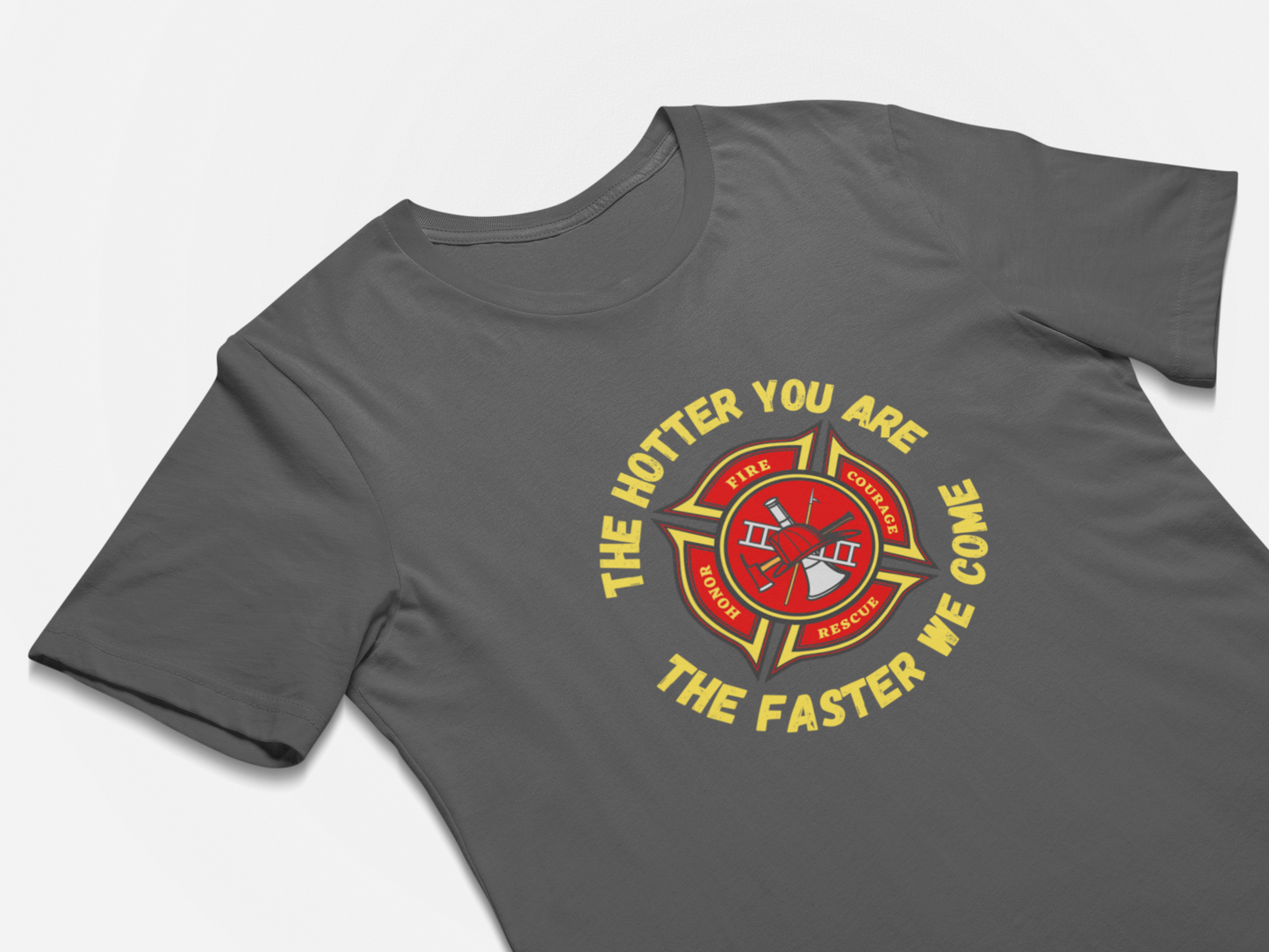 Firefighters Gift T-Shirt - The Hotter You Are The Faster We Come