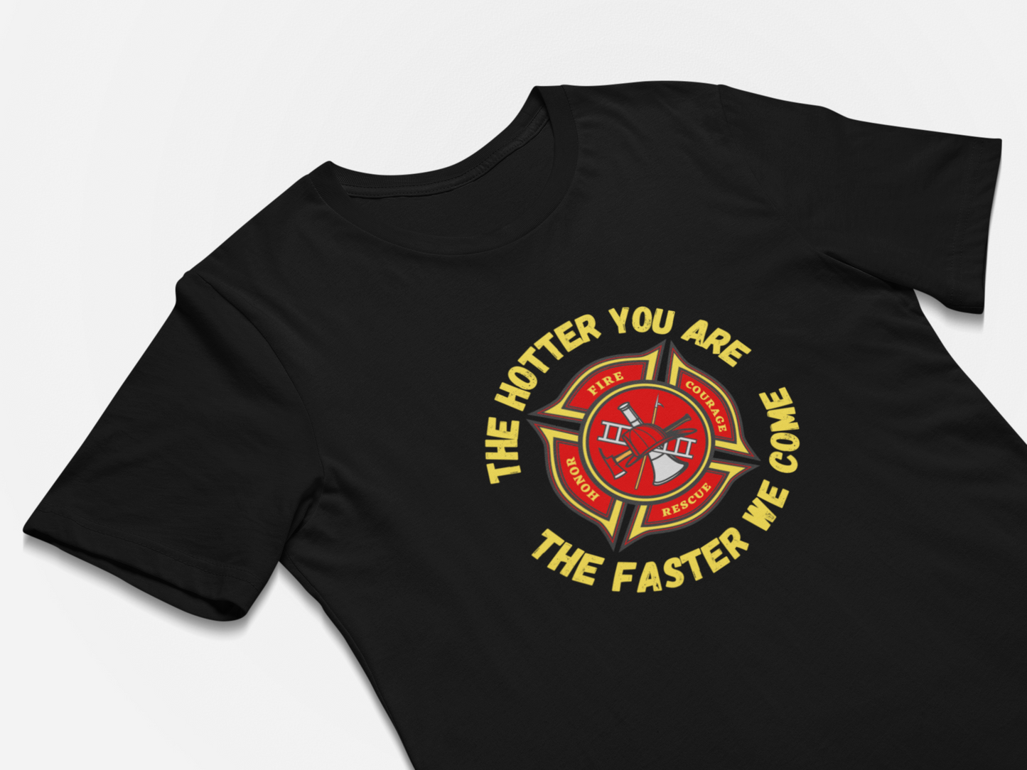 Firefighters Gift T-Shirt - The Hotter You Are The Faster We Come