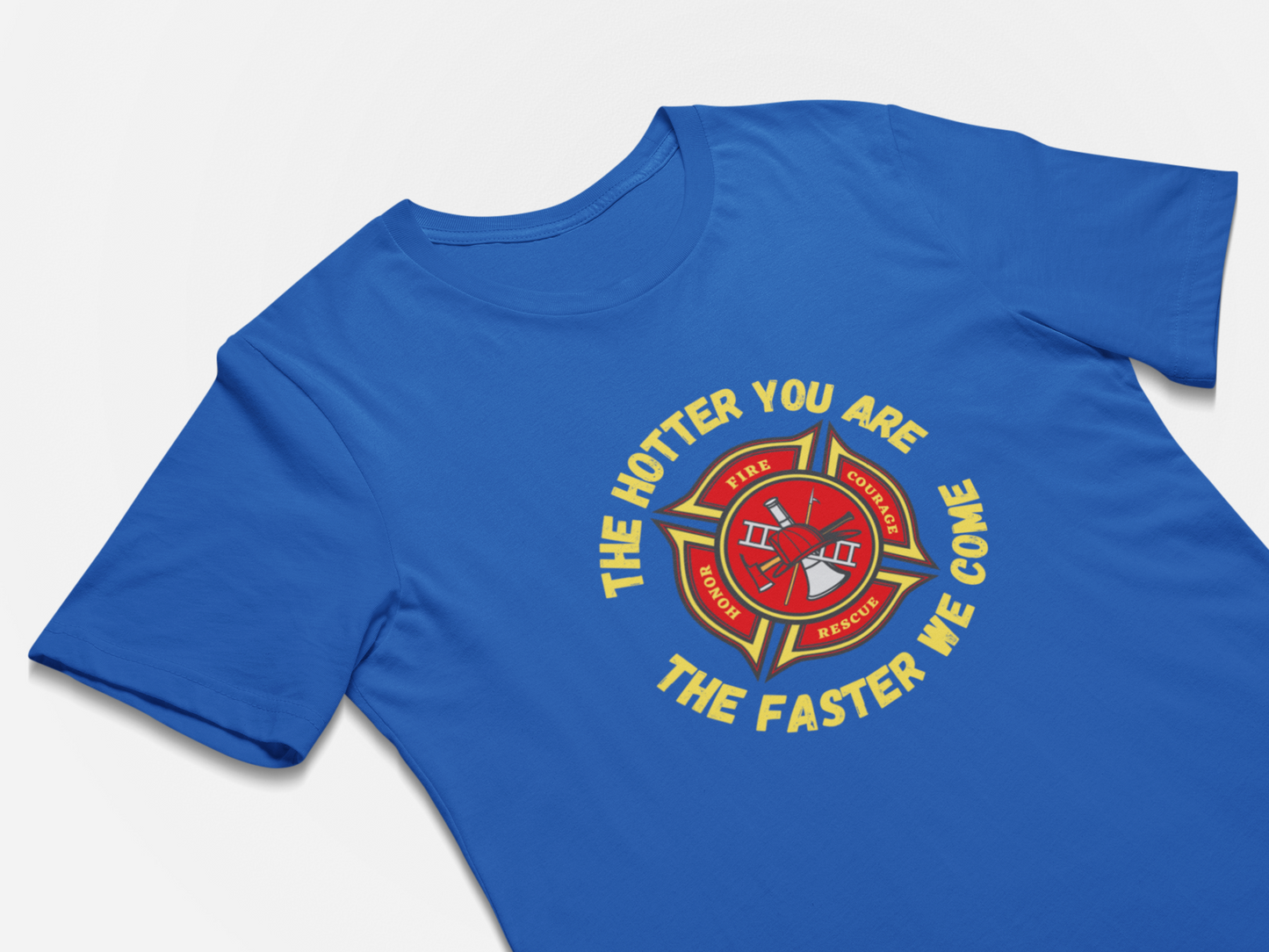 Firefighters Gift T-Shirt - The Hotter You Are The Faster We Come