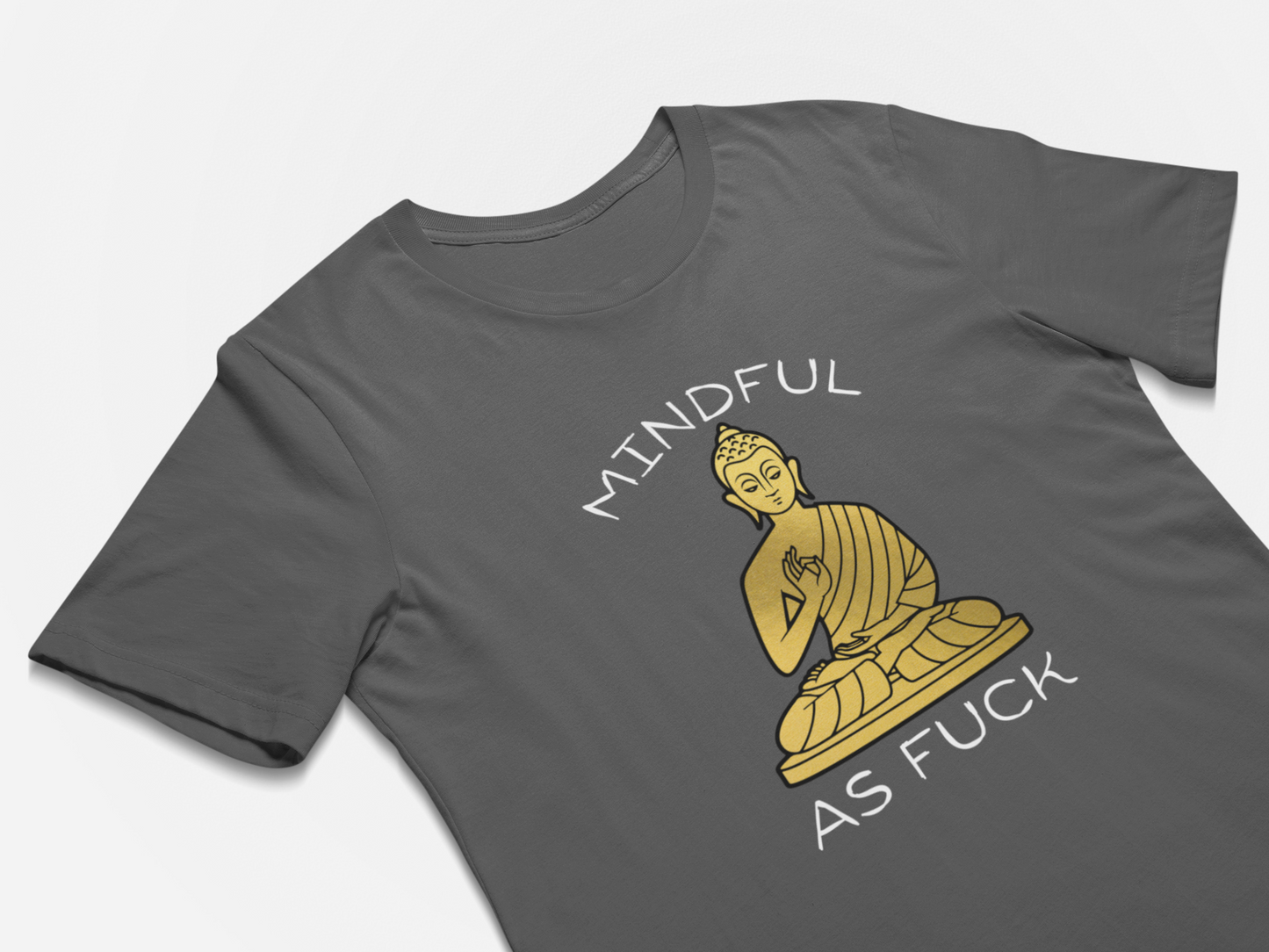 Mindful As F#$k - Funny Buddhist T-Shirt