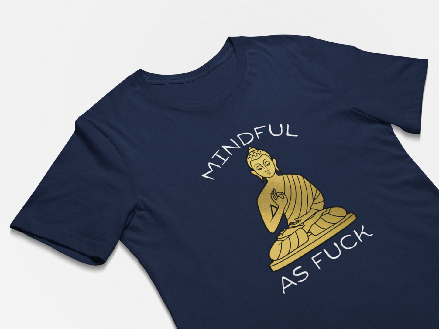 Mindful As F#$k - Funny Buddhist T-Shirt