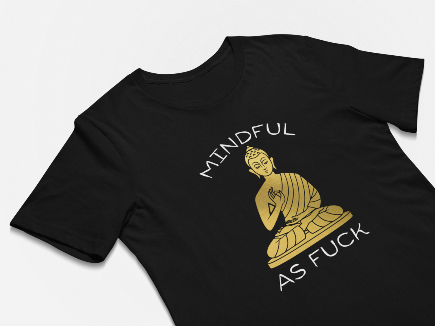 Mindful As F#$k - Funny Buddhist T-Shirt