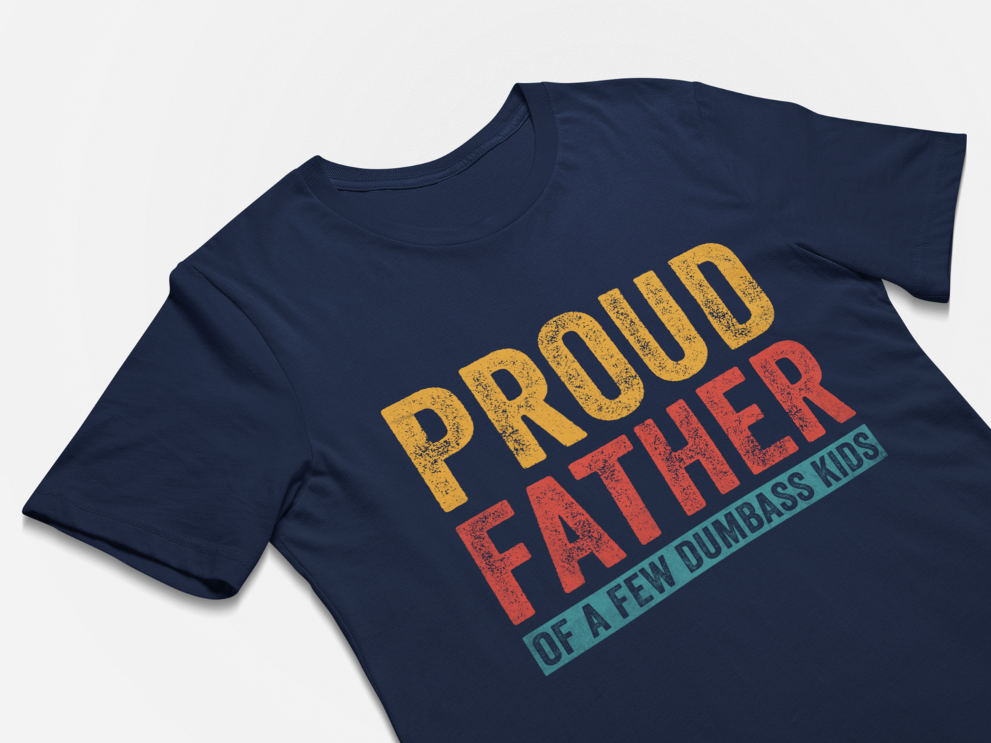 Proud Father of a Few Dumbass Kids T Shirt for Men Fathers Day Gift Dad Gift Daughter to Father