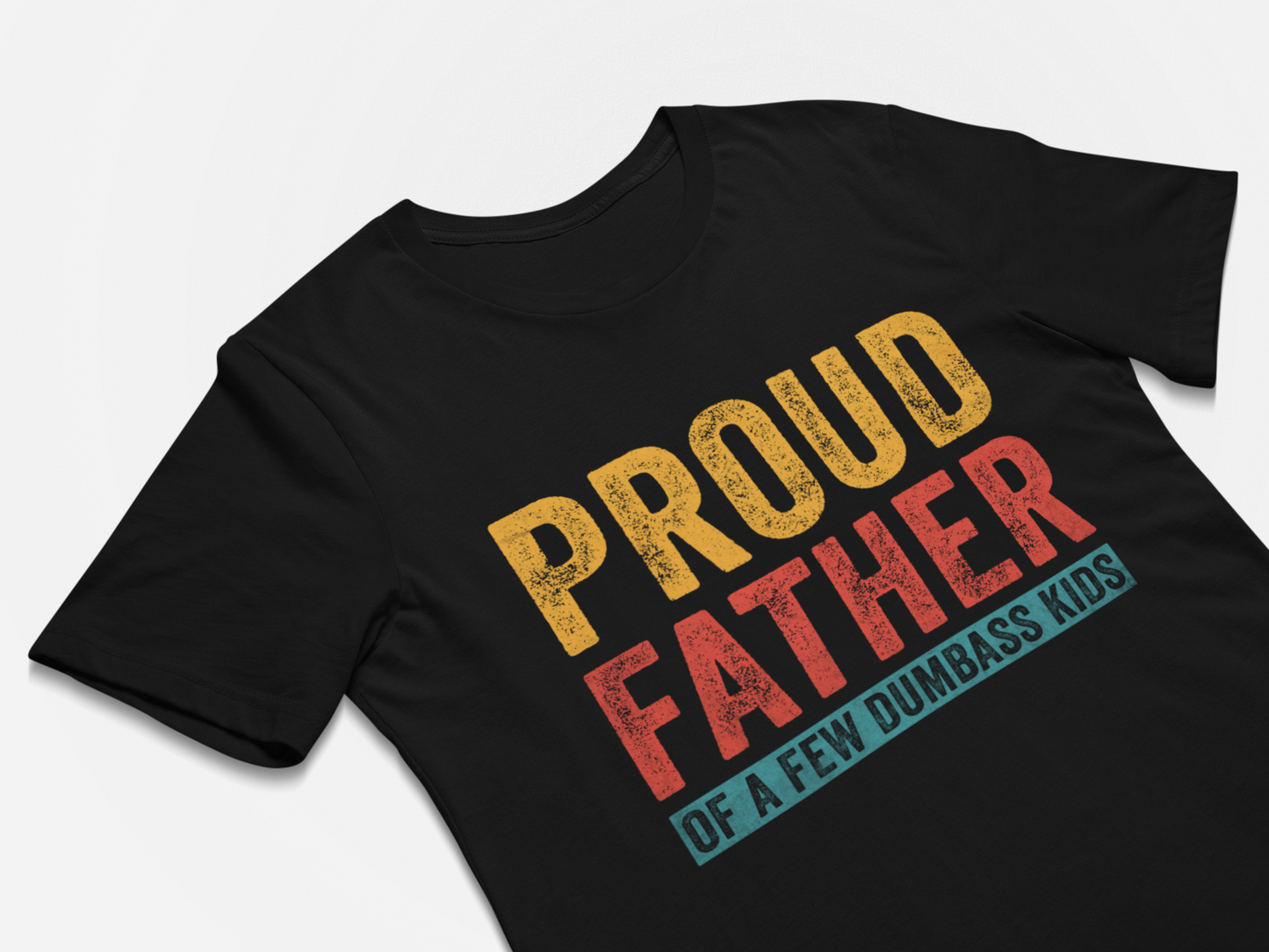 Proud Father of a Few Dumbass Kids T Shirt for Men Fathers Day Gift Dad Gift Daughter to Father