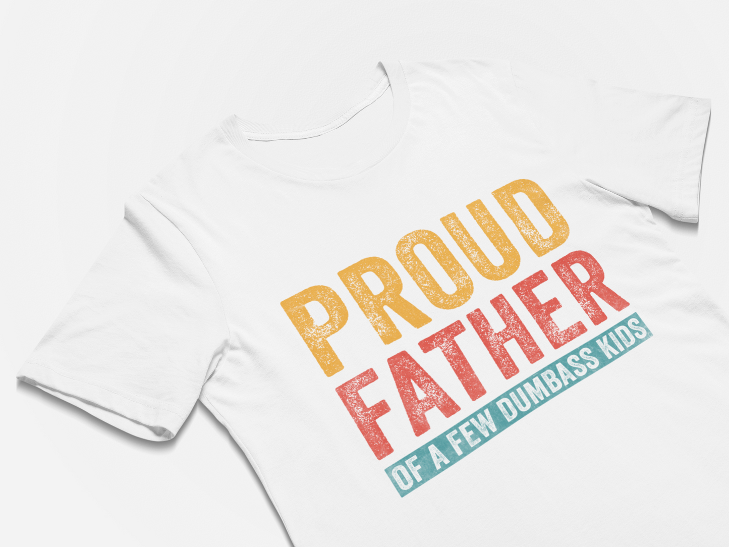 Proud Father of a Few Dumbass Kids T Shirt for Men Fathers Day Gift Dad Gift Daughter to Father