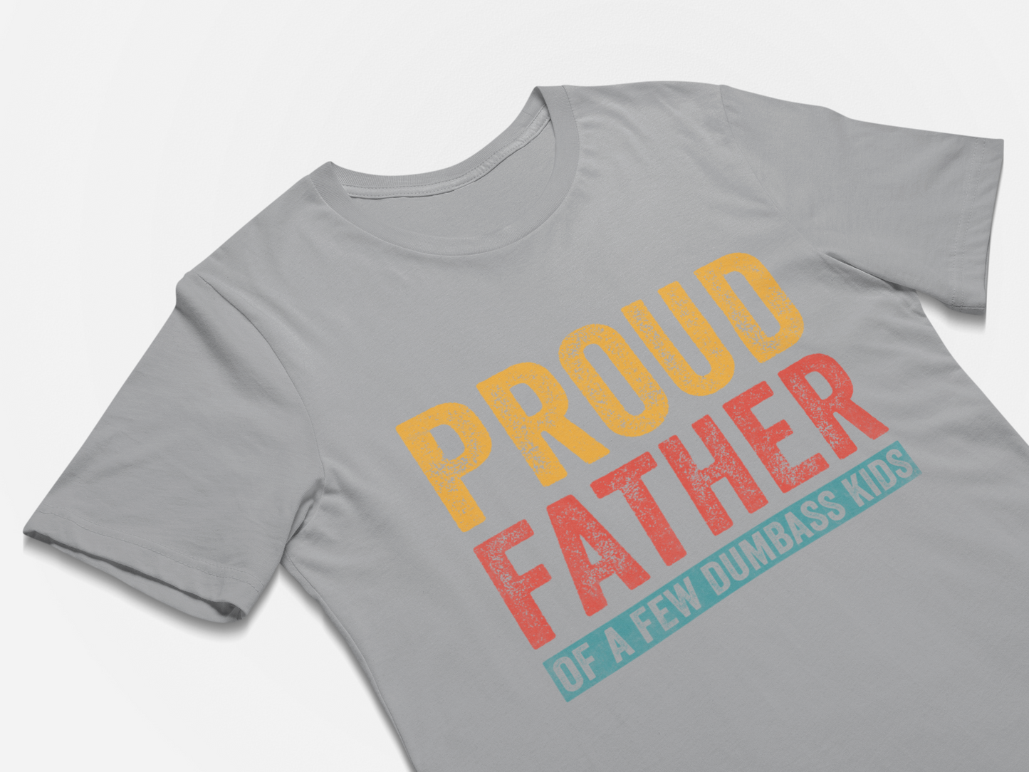 Proud Father of a Few Dumbass Kids T Shirt for Men Fathers Day Gift Dad Gift Daughter to Father