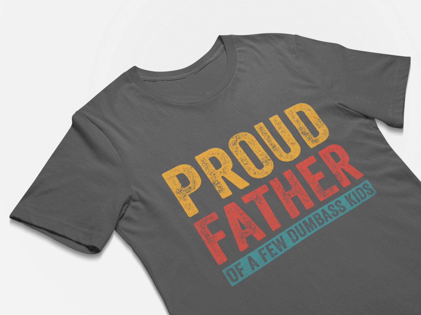 Proud Father of a Few Dumbass Kids T Shirt for Men Fathers Day Gift Dad Gift Daughter to Father