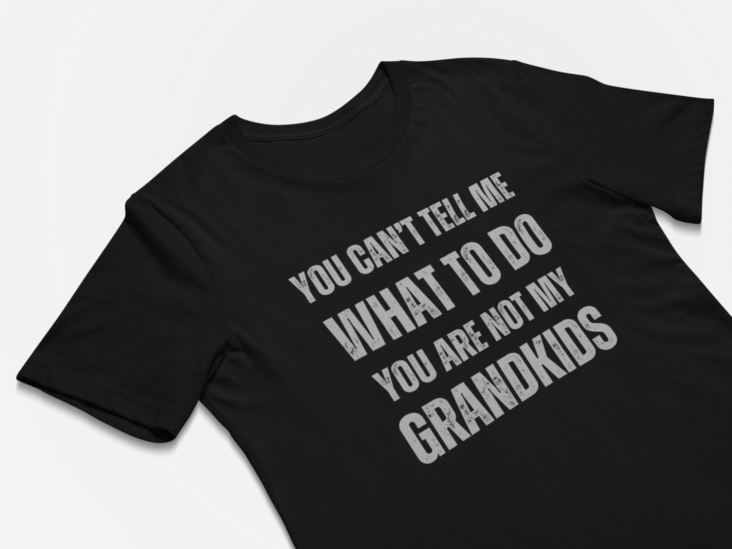 Funny Grandparents T-Shirt - You Can't Tell Me What To Do