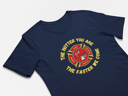 Firefighters Gift  T-Shirt - The Hotter You Are The Faster We Come