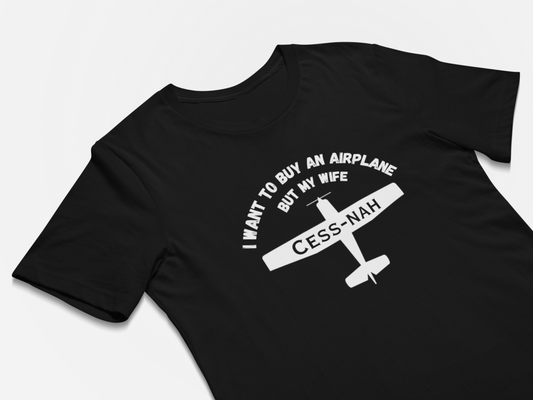 Funny Pilot Gifts T-Shirts - I Want To Buy A Plane But My Wife Cessna