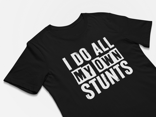 I Do All My Own Stunts Funny T-Shirt