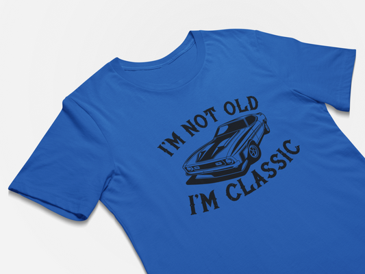 I'm Not Old I'm Classic - Classic Car Shirt