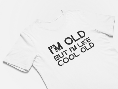 Funny T-Shirt - I'm Old But I'm Like Cool Old