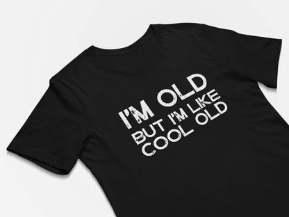 Funny T-Shirt - I'm Old But I'm Like Cool Old