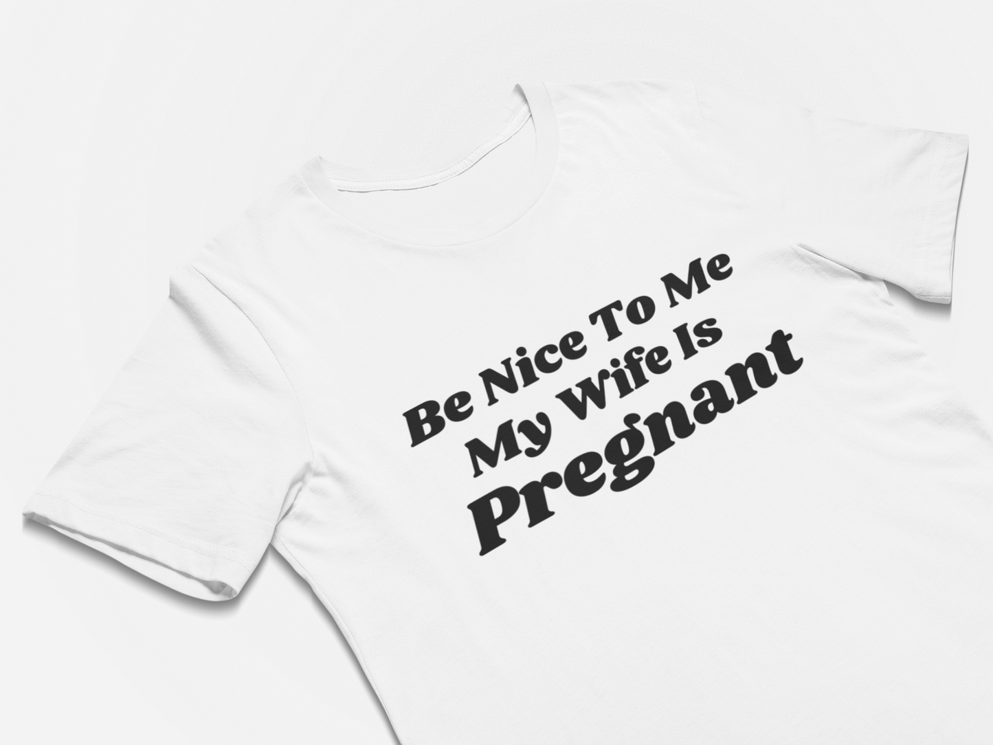 Be Nice to Me My Wife Is Pregnant