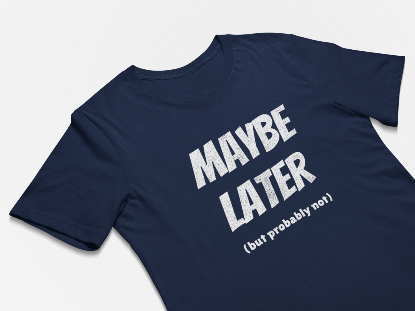 Maybe Later But Probably Not Funny Procrastination T-Shirts