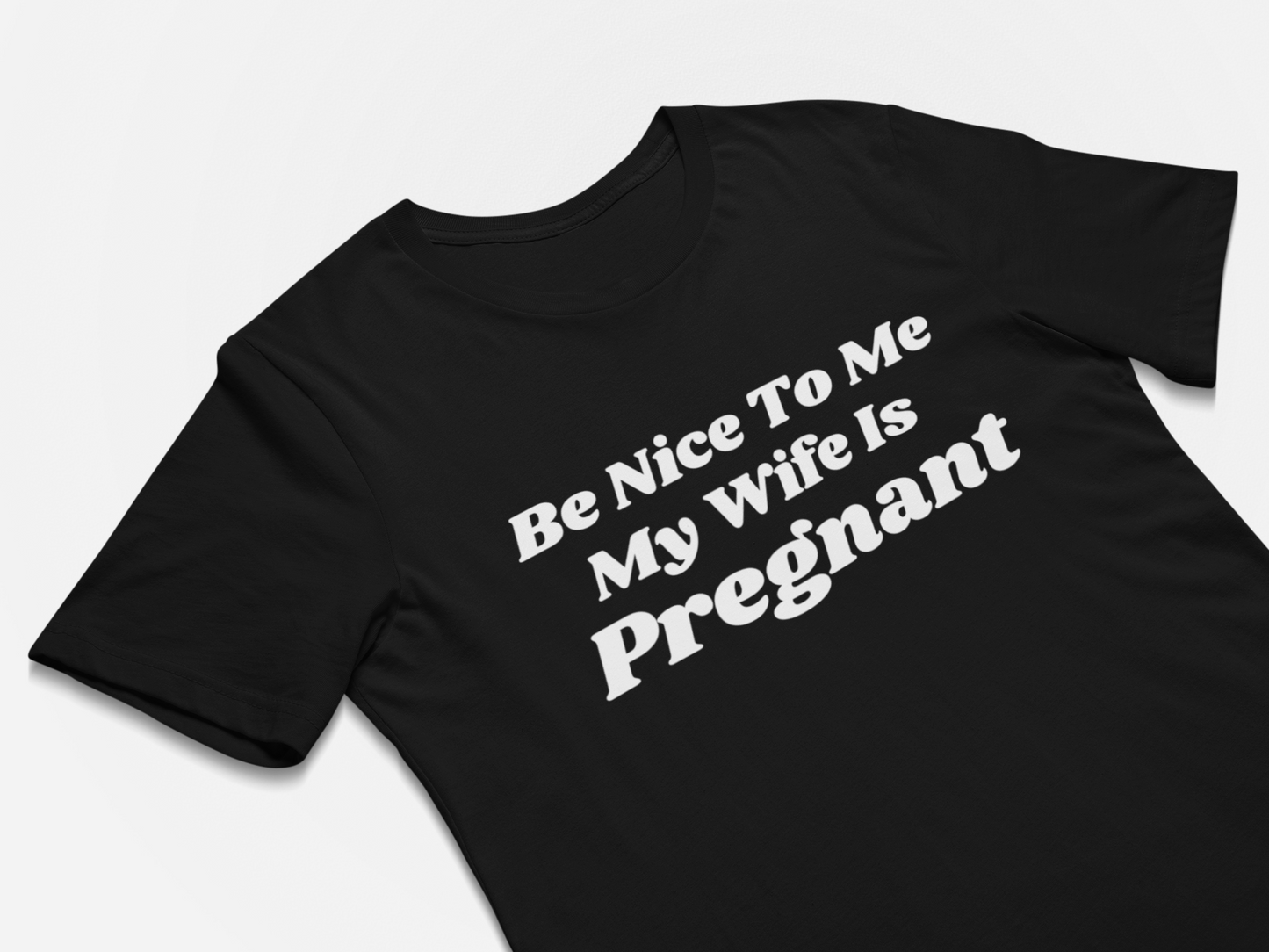 Be Nice to Me My Wife Is Pregnant