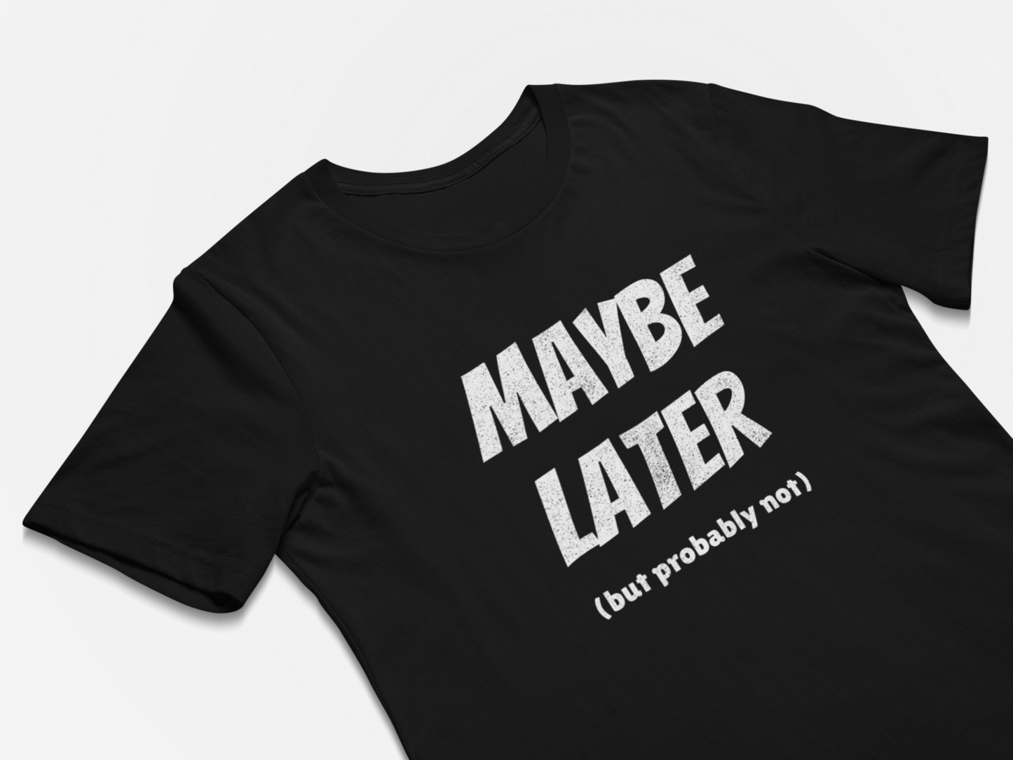 Maybe Later But Probably Not Funny Procrastination T-Shirts