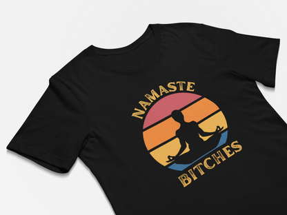 Namaste Bitches - Funny Yoga Shirts