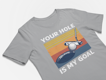 Your Hole is My Goal Shirt Inappropriate Tshirt Funny Golf Gift