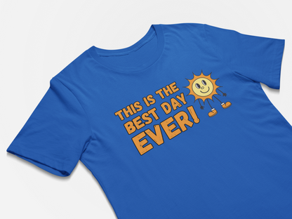 Fun Wholesome T-Shirt - This Is The Best Day Ever!