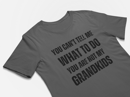 Funny Grandparents T-Shirt  - You Can't Tell Me What To Do