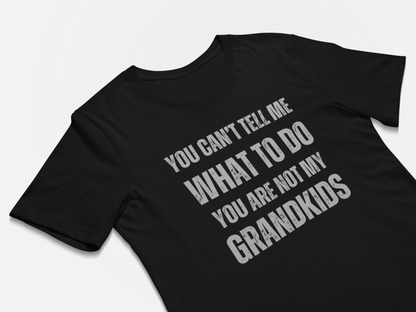 Funny Grandparents T-Shirt  - You Can't Tell Me What To Do