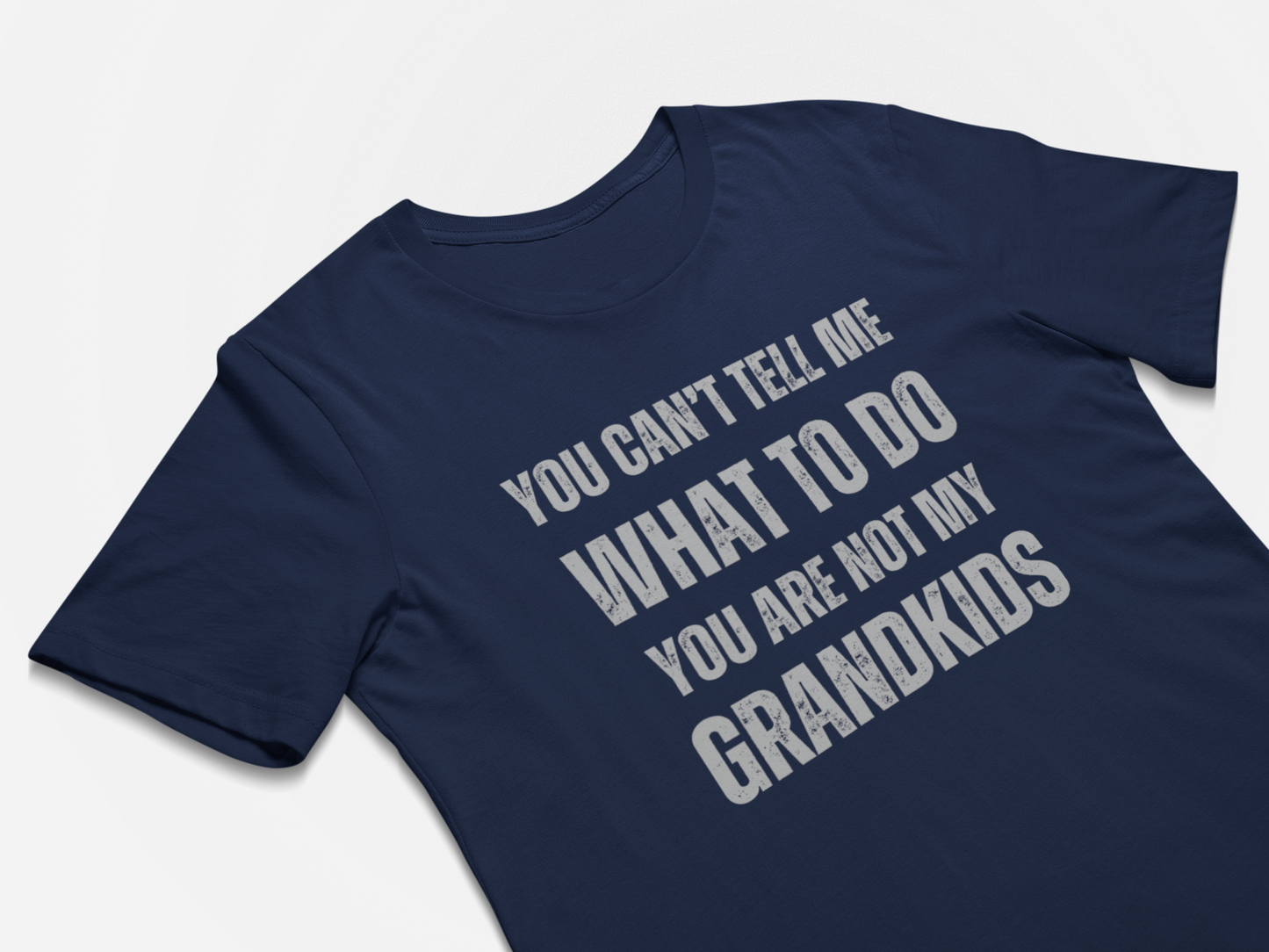 Funny Grandparents T-Shirt  - You Can't Tell Me What To Do