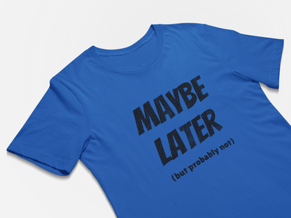 Maybe Later But Probably Not Funny Procrastination T-Shirts