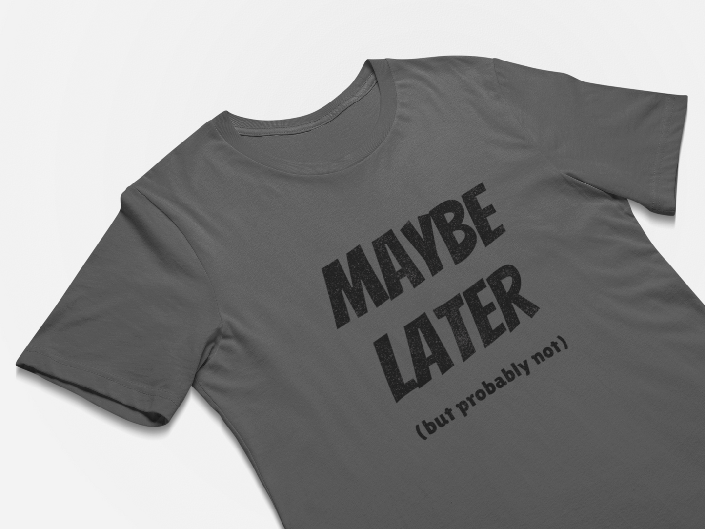 Maybe Later But Probably Not Funny Procrastination T-Shirts