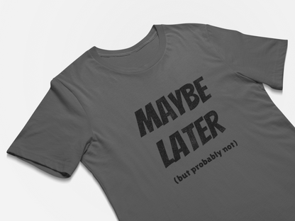 Maybe Later But Probably Not Funny Procrastination T-Shirts