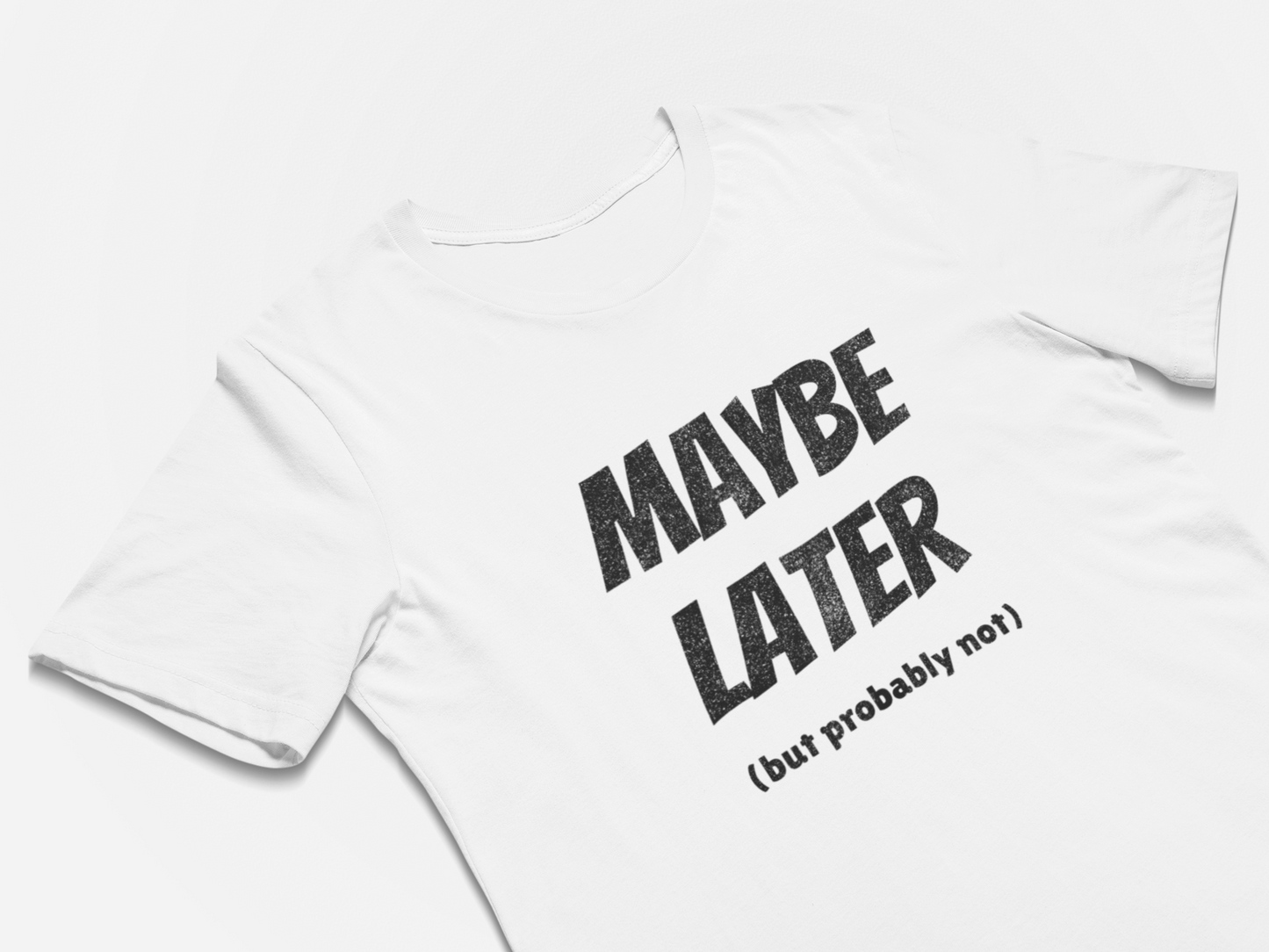Maybe Later But Probably Not Funny Procrastination T-Shirts